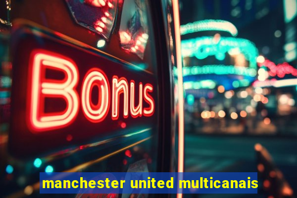 manchester united multicanais